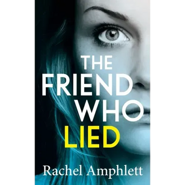 The Friend Who Lied: A gripping psychological thriller
