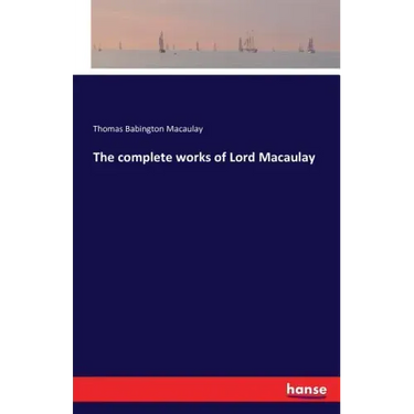 The complete works of Lord Macaulay
