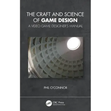 The Craft and Science of Game Design: A Video Game Designer's Manual