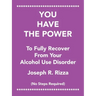 You Have the Power to Fully Recover from Your Alcohol Use Disorder: No Steps Required