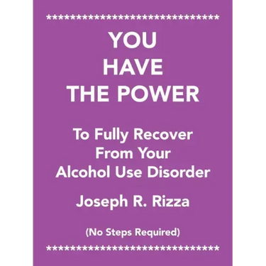 You Have the Power to Fully Recover from Your Alcohol Use Disorder: No Steps Required