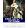French Legends: The Life and Legacy of King Louis XVI