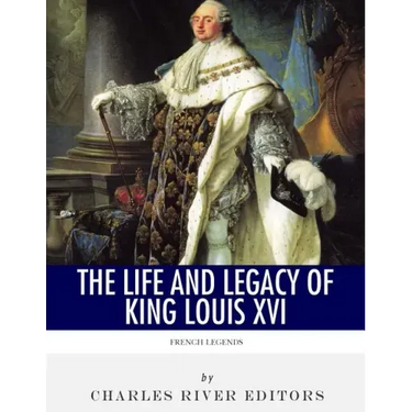 French Legends: The Life and Legacy of King Louis XVI