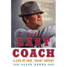 The Last Coach: A Life of Paul "Bear" Bryant