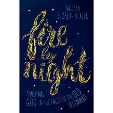 Fire by Night: Finding God in the Pages of the Old Testament
