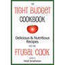 The Tight Budget Cookbook: Delicious and Nutritious Recipes for the Frugal Cook