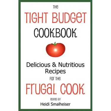 The Tight Budget Cookbook: Delicious and Nutritious Recipes for the Frugal Cook