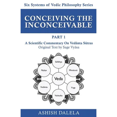 Conceiving the Inconceivable Part 1: A Scientific Commentary on Vedānta Sūtras