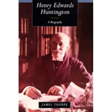 Henry Edwards Huntington: A Biography