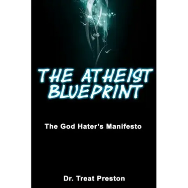 The Atheist Blueprint: The God Hater's Manifesto