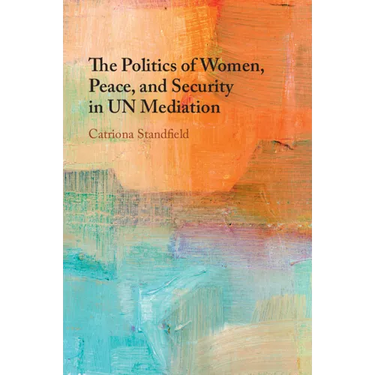 The Politics of Women, Peace, and Security in UN Mediation