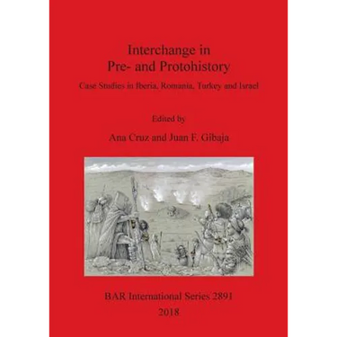 Interchange in Pre- and Protohistory: Case Studies in Iberia, Romania, Turkey and Israel