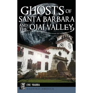 Ghosts of Santa Barbara and the Ojai Valley