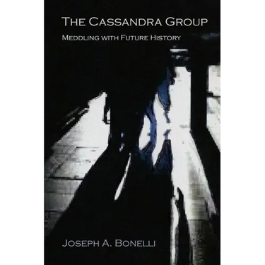 The Cassandra Group: Meddling with Future History, A Novel