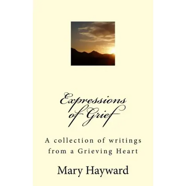 Expressions of Grief: A collection of writings from a Grieving Heart