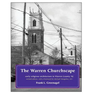 The Warren Churchscape: religious architecture in 18th & 19th century Warren County, New Jersey