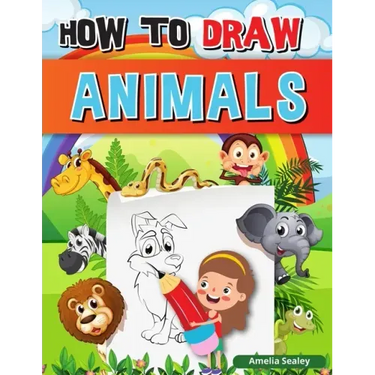 How to Draw Animals: A Simple Step-by-Step Guide to Drawing Cute Animals, Learn to Draw Animals