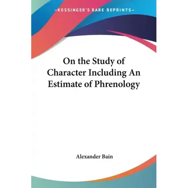 On the Study of Character Including An Estimate of Phrenology