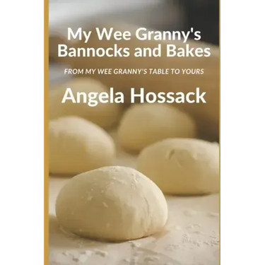 My Wee Granny's Bannocks and Bakes: From My Wee Granny's Table to Yours