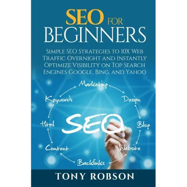 SEO For Beginners - Simple SEO Strategies to 10x Web Traffic Overnight and Instantly Optimize Visibility on Top Search Engines Google, Bing and Yahoo
