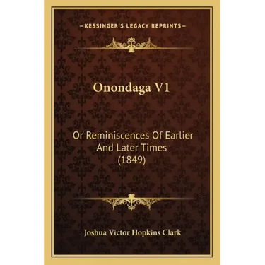 Onondaga V1: Or Reminiscences Of Earlier And Later Times (1849)