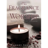 The Fragrance of Worship