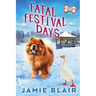 Fatal Festival Days: Dog Days Mystery #3, A humorous cozy mystery