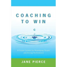 Coaching to Win: A Proven System for Developing People and Driving Performance