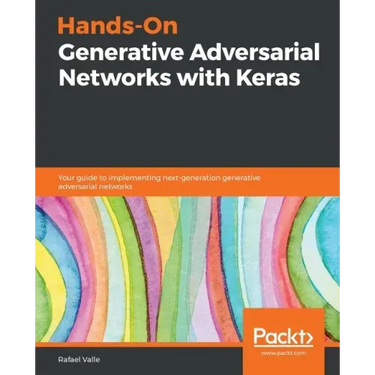 Hands-On Generative Adversarial Networks with Keras