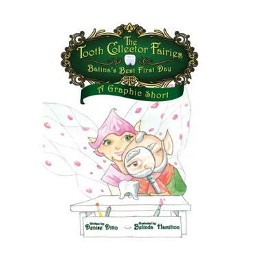 The Tooth Collector's Fairies: Batina's Best First Day A Graphic Short