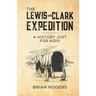 The Lewis and Clark Expedition: A History Just For Kids!