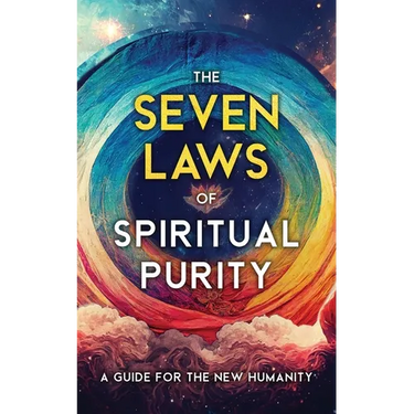The Seven Laws of Spiritual Purity: A Guide for the New Humanity
