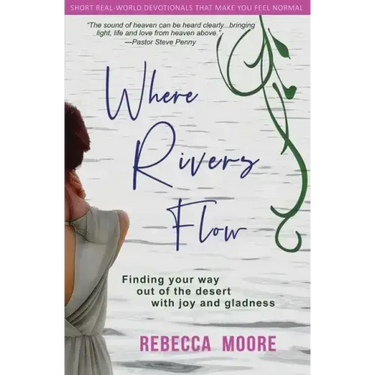 Where Rivers Flow: Finding your way out of the desert with joy and gladness