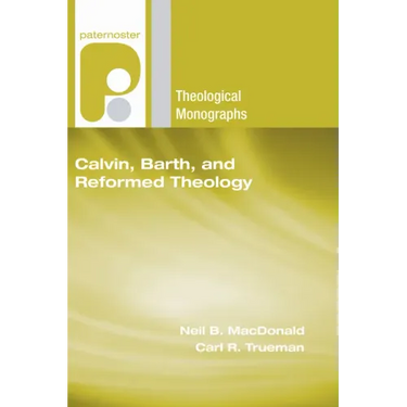 Calvin, Barth, and Reformed Theology