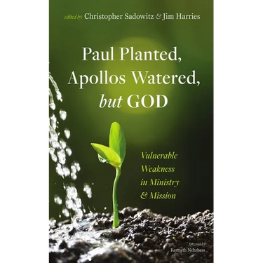 Paul Planted, Apollos Watered, But God: Vulnerable Weakness in Ministry and Mission