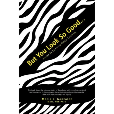 But You Look So Good...: Stories by Carcinoid Cancer Survivors