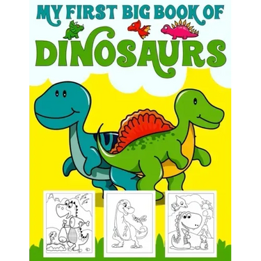 My First Big Book Of Dinosaurs: Big Dinosaur Coloring Book for Kids: Fantastic Dinosaur Coloring Book for Boys, Girls, Toddlers, Preschoolers, Kids 3-