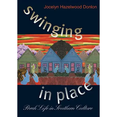 Swinging in Place: Porch Life in Southern Culture