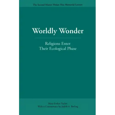 Worldly Wonder: Religions Enter Their Ecological Phase