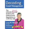 Decoding Grant Management: The Ultimate Success Guide to the Federal Grant Regulations in 2 CFR Part 200