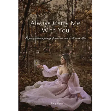 Always Carry Me With You: A young widow's journey of love, loss, and what comes after by
