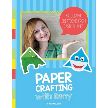 Paper Crafting with Reny: Brilliant creations from basic shapes