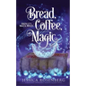 Bread, Coffee, Magic: Baking Up a Magical Midlife, Book 2