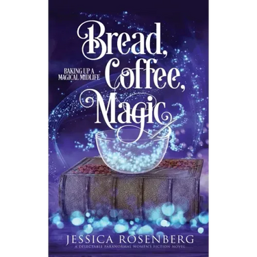 Bread, Coffee, Magic: Baking Up a Magical Midlife, Book 2