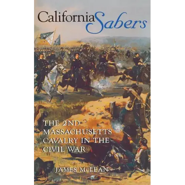 California Sabers: The 2nd Massachusetts Cavalry in the Civil War