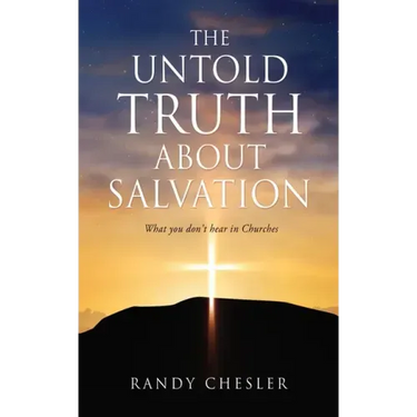 The Untold Truth about Salvation: What you don't hear in Churches