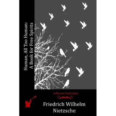 Human, All Too Human: A Book for Free Spirits