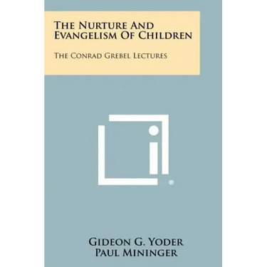 The Nurture and Evangelism of Children: The Conrad Grebel Lectures