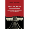 Politics and Peace in Northern Ireland: Political Parties and the Implementation of the 1998 Agreement