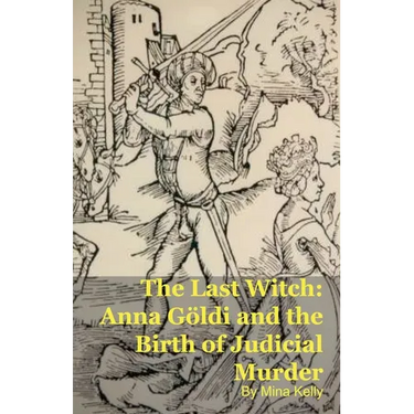 The Last Witch: Anna Göldi and the Birth of Judicial Murder